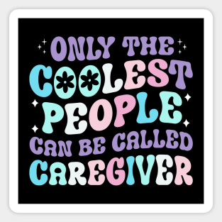 Only the coolest people can be called caregiver t shirt Magnet